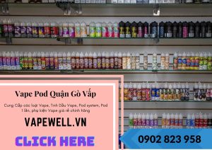 Vape Well Vape Shop Quận Gò Vấp – Tiệm Bán Vape Uy Tín Giá Rẻ
